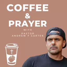 Coffee and Prayer with Andrew F Carter Podcast artwork