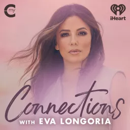Connections with Eva Longoria Podcast artwork