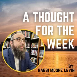 A Thought For The Week - Rabbi Moshe Levin Podcast artwork