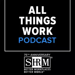 SHRM All Things Work Podcast artwork