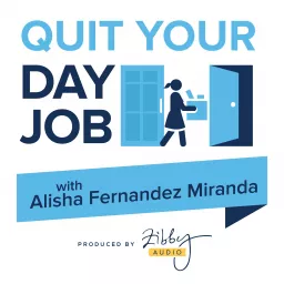 Quit Your Day Job with Alisha Fernandez Miranda Podcast artwork