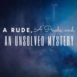 A Rude, A Prude, and an Unsolved Mystery Podcast artwork