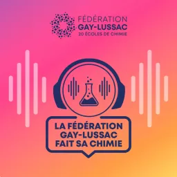 La Fédération Gay-Lussac fait sa chimie ! Podcast artwork