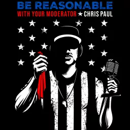 Be Reasonable: with Your Moderator, Chris Paul Podcast artwork