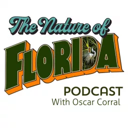 The Nature of Florida with Oscar Corral Podcast artwork