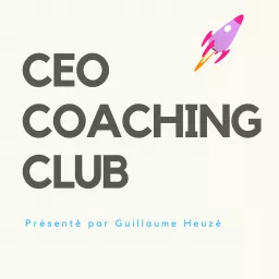 CEO COACHING CLUB - Par Guillaume Heuzé