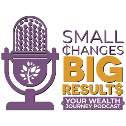 Small Changes, Big Results | Your Wealth Journey Podcast artwork