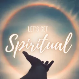 Let's Get Spiritual Podcast artwork