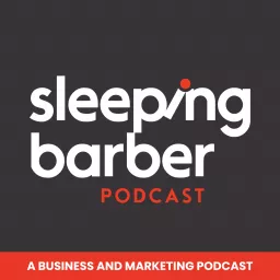 The Sleeping Barber - A Business and Marketing Podcast artwork