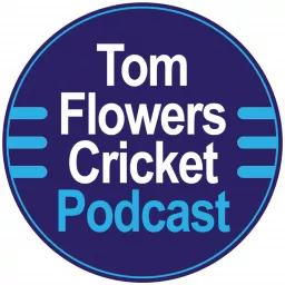 Tom Flowers Cricket Podcast artwork