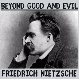 Beyond Good & Evil - Friedrich Nietzsche Podcast artwork