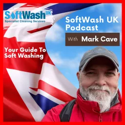 SoftWash UK Podcast with Mark Cave Your Guide to Softwashing artwork