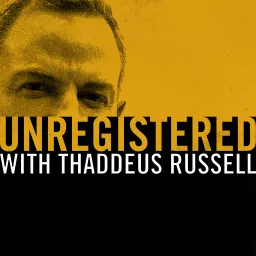 Unregistered with Thaddeus Russell Podcast artwork