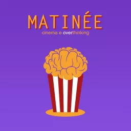 Matinée - Un podcast di cinema e overthinking artwork