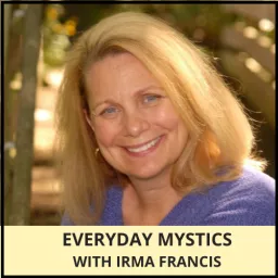 Everyday Mystics with Irma Francis