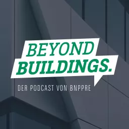 Beyond Buildings – der Podcast für die Immobilienwelt im Wandel