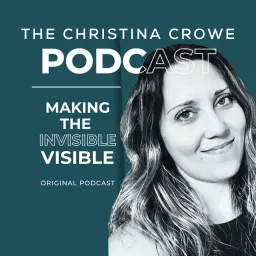 The Christina Crowe Podcast: Making the invisible VISIBLE artwork