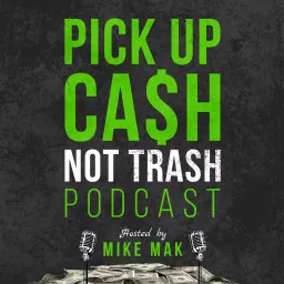 The Pick Up Cash, Not Trash Podcast