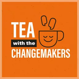 Tea with the Changemakers Podcast artwork