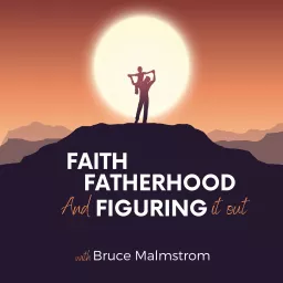 Faith, Fatherhood and Figuring it Out Podcast artwork