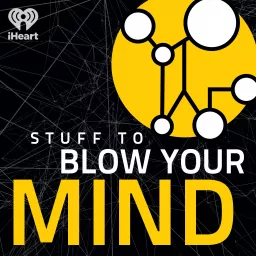 Stuff To Blow Your Mind Podcast artwork