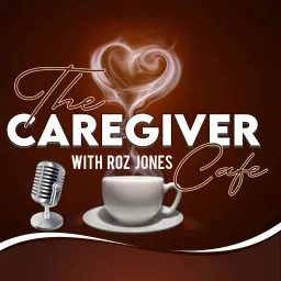 The Caregiver Cafe Podcast artwork