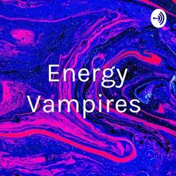 Energy Vampires Podcast artwork