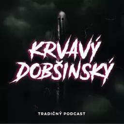 Krvavý Dobšinský Podcast artwork