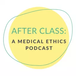 After Class Medical Ethics Podcast artwork