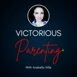 Victorious Parenting with Arabella Hille Podcast artwork