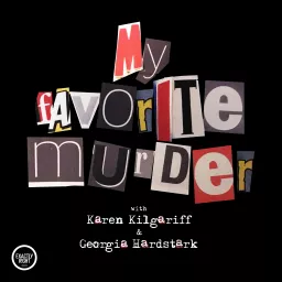 22. My Favorite Murder with Karen Kilgariff and Georgia Hardstark