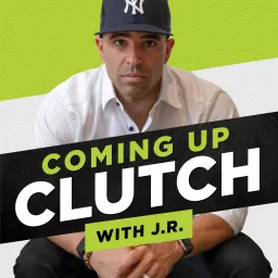 Coming Up Clutch with J.R. Helping Pro and Executive Athletes maximize their success and significance