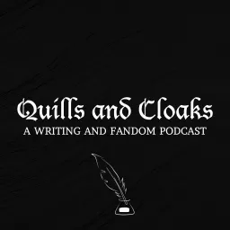 Quills and Cloaks: A Writing and Fandom Podcast artwork