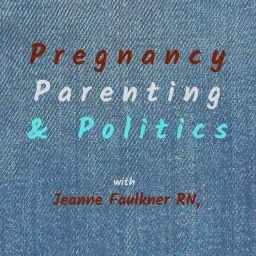 Pregnancy, Parenting & Politics Podcast artwork