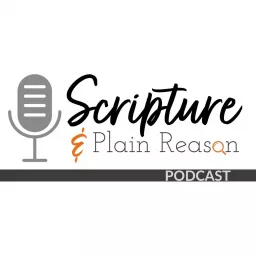 The Scripture & Plain Reason Podcast artwork