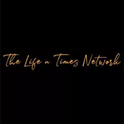 The Life N Times Network Podcast artwork