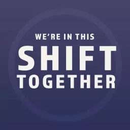 We're In This Shift Together Podcast artwork