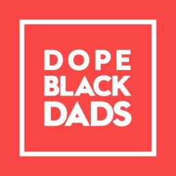 Dope Black Dads Podcast artwork