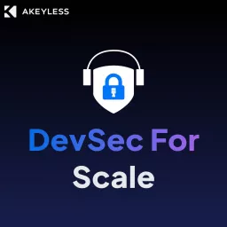 DevSec For Scale from Akeyless Podcast artwork