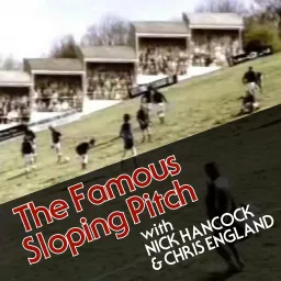 The Famous Sloping Pitch with Nick Hancock and Chris England Podcast artwork