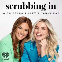 Scrubbing In with Becca Tilley & Tanya Rad Podcast artwork