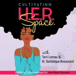 Cultivating H.E.R. Space: Uplifting Conversations for the Black Woman Podcast artwork