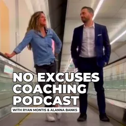 No Excuses Coaching with Ryan Montis & Alanna Banks Podcast artwork