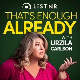 That's Enough Already with Urzila Carlson Podcast artwork