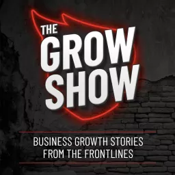 The Grow Show: Business Growth Stories from the Frontlines Podcast artwork