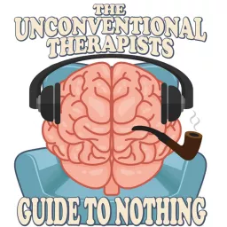 The Unconventional Therapists' Guide to Nothing Podcast artwork
