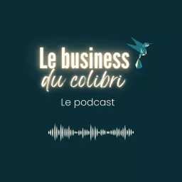 Le business du colibri : humain, éthique et responsable.