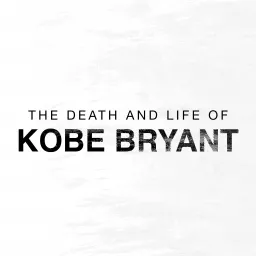 The Death and Life of Kobe Bryant Podcast artwork