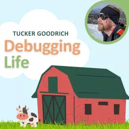 Tucker Goodrich: Debugging Life Podcast artwork