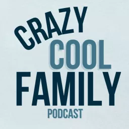 Crazy Cool Family Podcast artwork